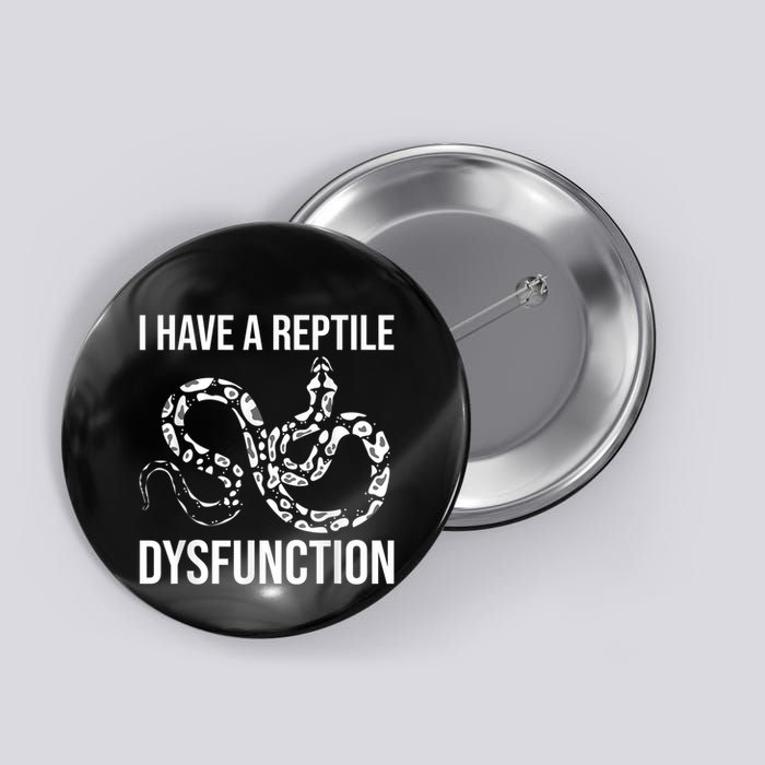 I Have A Reptile Dysfunction Snake Lover Reptiles Zoology Button