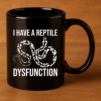 I Have A Reptile Dysfunction Snake Lover Reptiles Zoology 11oz C Handle Ceramic Mug