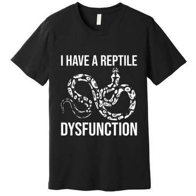 I Have A Reptile Dysfunction Snake Lover Reptiles Zoology Premium T-Shirt