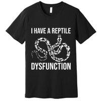 I Have A Reptile Dysfunction Snake Lover Reptiles Zoology Premium T-Shirt