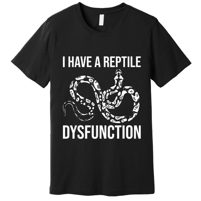 I Have A Reptile Dysfunction Snake Lover Reptiles Zoology Premium T-Shirt