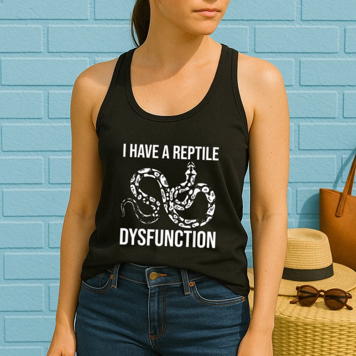 I Have A Reptile Dysfunction Snake Lover Reptiles Zoology Womens Tank Top