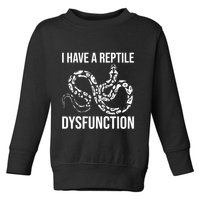 I Have A Reptile Dysfunction Snake Lover Reptiles Zoology Toddler Sweatshirt