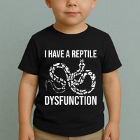 I Have A Reptile Dysfunction Snake Lover Reptiles Zoology Toddler T-Shirt
