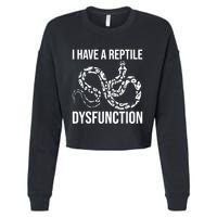 I Have A Reptile Dysfunction Snake Lover Reptiles Zoology Cropped Pullover Crew