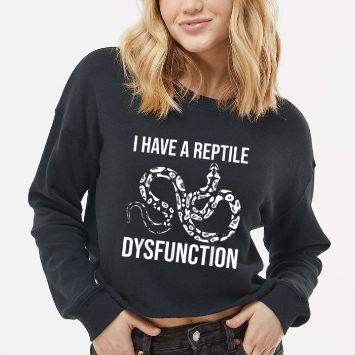 I Have A Reptile Dysfunction Snake Lover Reptiles Zoology Cropped Pullover Crew