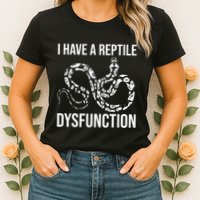 I Have A Reptile Dysfunction Snake Lover Reptiles Zoology Womens T-Shirt