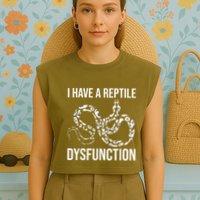 I Have A Reptile Dysfunction Snake Lover Reptiles Zoology Garment-Dyed Women's Muscle Tee