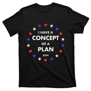 I Have A Concept Of A Plan Funny Political T-Shirt