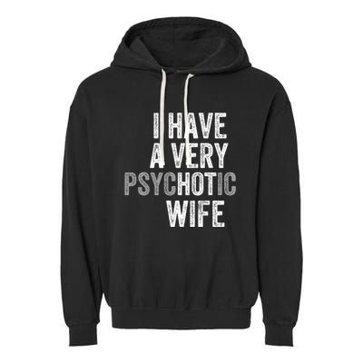 I Have A Very Psychotic Hot Wife Funny Husband Gift Garment-Dyed Fleece Hoodie