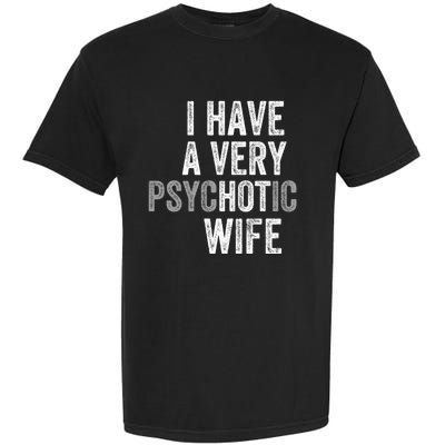 I Have A Very Psychotic Hot Wife Funny Husband Gift Garment-Dyed Heavyweight T-Shirt