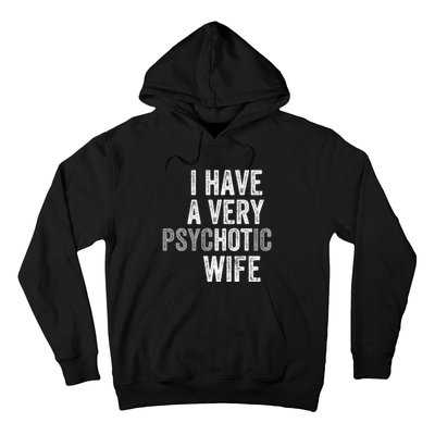 I Have A Very Psychotic Hot Wife Funny Husband Gift Hoodie