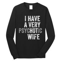 I Have A Very Psychotic Hot Wife Funny Husband Gift Long Sleeve Shirt