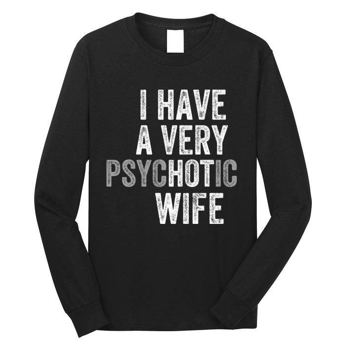 I Have A Very Psychotic Hot Wife Funny Husband Gift Long Sleeve Shirt