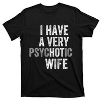 I Have A Very Psychotic Hot Wife Funny Husband Gift T-Shirt