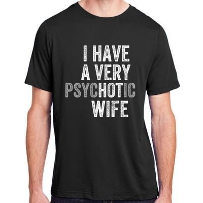 I Have A Very Psychotic Hot Wife Funny Husband Gift Adult ChromaSoft Performance T-Shirt