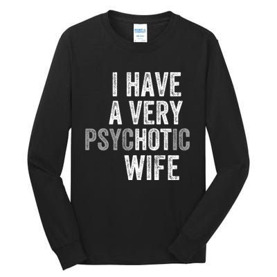 I Have A Very Psychotic Hot Wife Funny Husband Gift Tall Long Sleeve T-Shirt