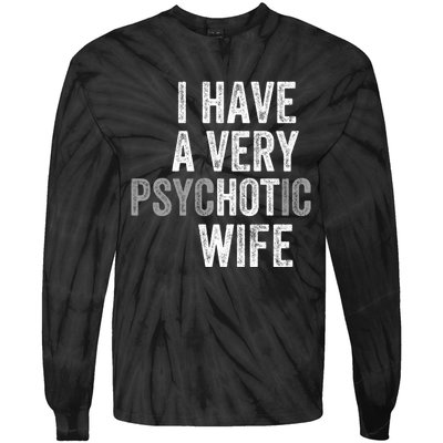 I Have A Very Psychotic Hot Wife Funny Husband Gift Tie-Dye Long Sleeve Shirt