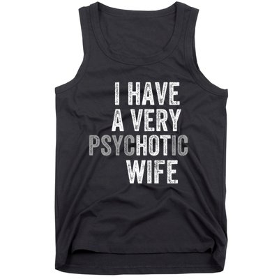 I Have A Very Psychotic Hot Wife Funny Husband Gift Tank Top