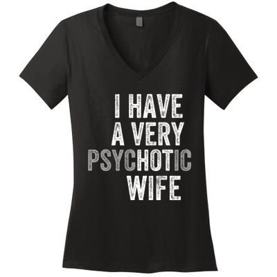 I Have A Very Psychotic Hot Wife Funny Husband Gift Women's V-Neck T-Shirt