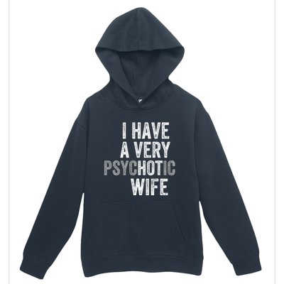 I Have A Very Psychotic Hot Wife Funny Husband Gift Urban Pullover Hoodie