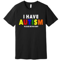 I Have Autism Please Be Patient Premium T-Shirt