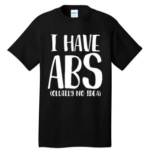 I Have Abs Olutely No Idea PNG Tall T-Shirt