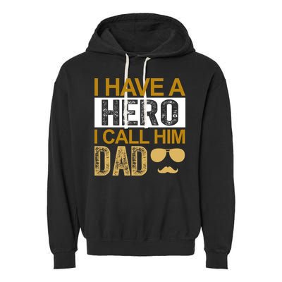 I Have A Hero I Call Him Dad Fathers Day Garment-Dyed Fleece Hoodie