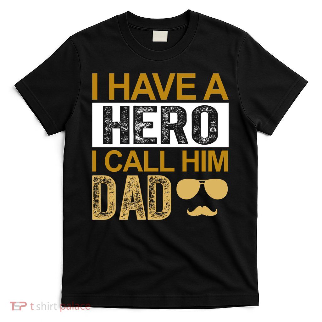 I Have A Hero I Call Him Dad Fathers Day T-Shirt