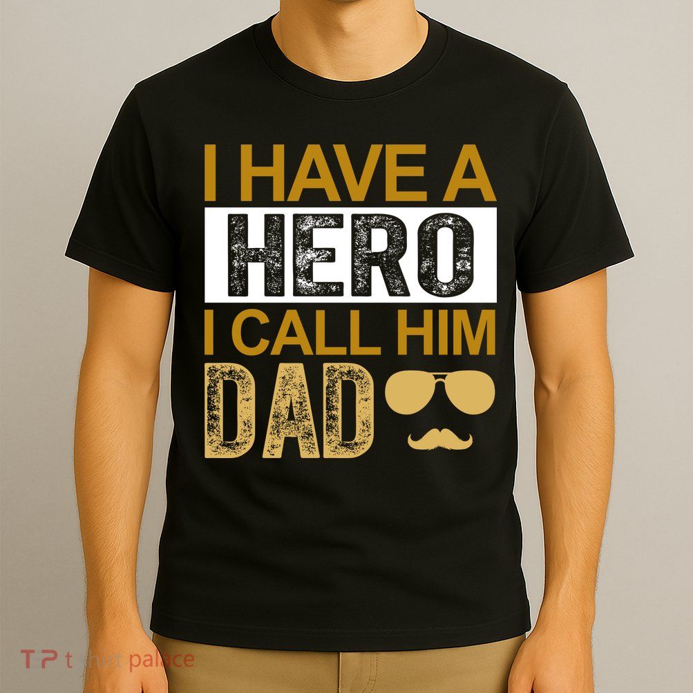 I Have A Hero I Call Him Dad Fathers Day T-Shirt