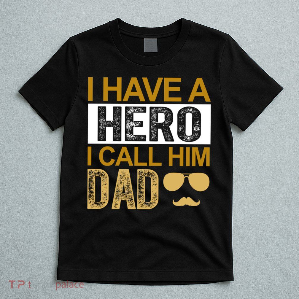 I Have A Hero I Call Him Dad Fathers Day T-Shirt
