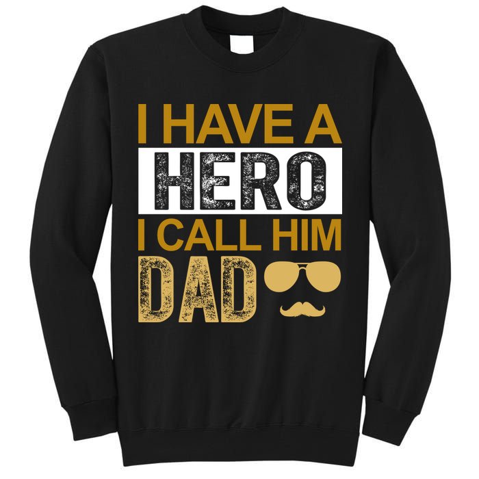 I Have A Hero I Call Him Dad Fathers Day Tall Sweatshirt