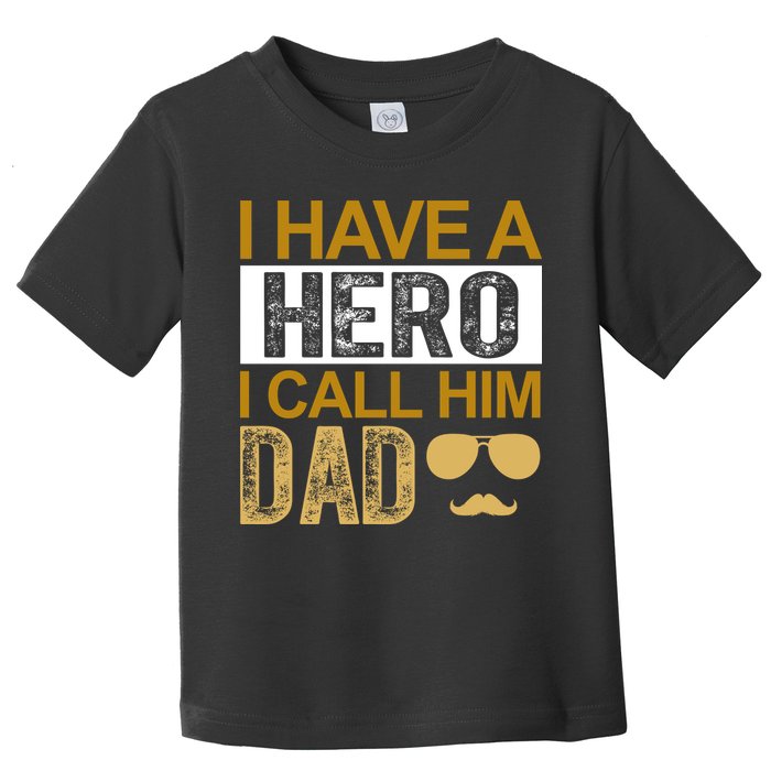 I Have A Hero I Call Him Dad Fathers Day Toddler T-Shirt