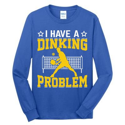 I Have A Drinking Problem Pickleball Paddle Tall Long Sleeve T-Shirt