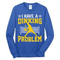 I Have A Drinking Problem Pickleball Paddle Tall Long Sleeve T-Shirt