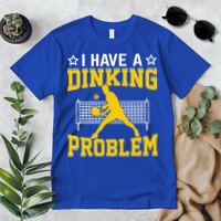 I Have A Drinking Problem Pickleball Paddle Premium T-Shirt