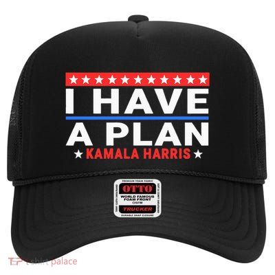 I Have A Plan Kamala Harris Quote High Crown Mesh Back Trucker Hat