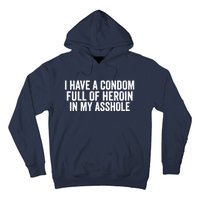 I Have A Condom Full Of Heroin In My Asshole Funny Quotes Sarcasm Hoodie