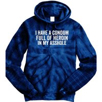 I Have A Condom Full Of Heroin In My Asshole Funny Quotes Sarcasm Tie Dye Hoodie