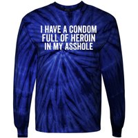 I Have A Condom Full Of Heroin In My Asshole Funny Quotes Sarcasm Tie-Dye Long Sleeve Shirt