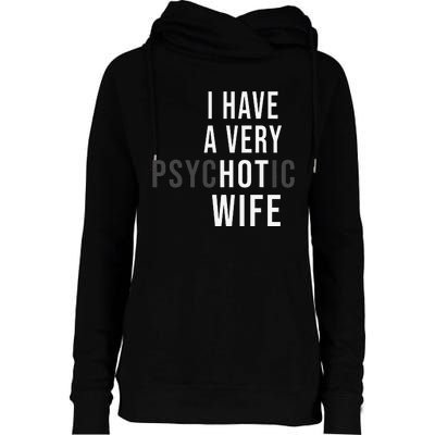 I Have A Very Hot Wife Psychotic Wife Womens Funnel Neck Pullover Hood