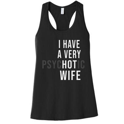 I Have A Very Hot Wife Psychotic Wife Women's Racerback Tank