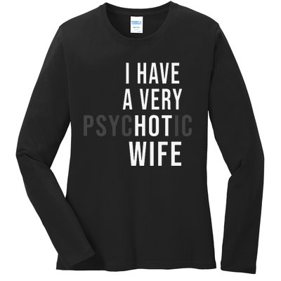 I Have A Very Hot Wife Psychotic Wife Ladies Long Sleeve Shirt