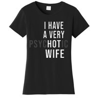 I Have A Very Hot Wife Psychotic Wife Women's T-Shirt