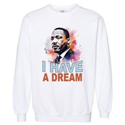 I Have A Dream Martin Luther King Jr. Mlk Day Garment-Dyed Sweatshirt