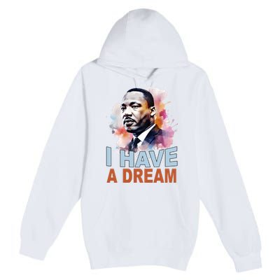 I Have A Dream Martin Luther King Jr. Mlk Day Premium Pullover Hoodie