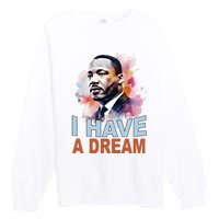 I Have A Dream Martin Luther King Jr. Mlk Day Premium Crewneck Sweatshirt