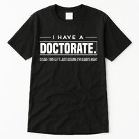 I Have A Doctorate Funny Doctoral Degree Graduation PhD Tall T-Shirt