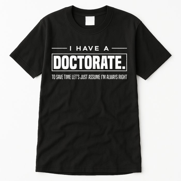 I Have A Doctorate Funny Doctoral Degree Graduation PhD Tall T-Shirt