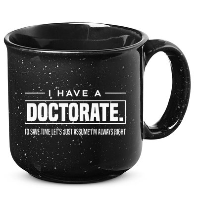 I Have A Doctorate Funny Doctoral Degree Graduation PhD 15oz Campfire Ceramic Mug